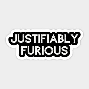 Justifiably Furious  - Anti Maga - Anti Trump Sticker